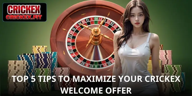 Top 5 Tips to Maximize Your Crickex Welcome Offer