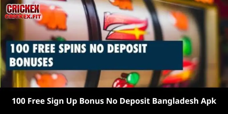 100 Free Sign Up Bonus No Deposit Bangladesh Apk