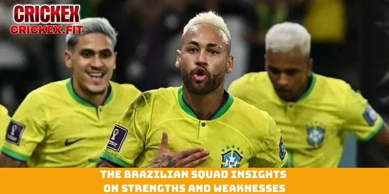 Brazil national football team World Cup analysis guide 3 The Brazilian squad insights on strengths and weaknesses