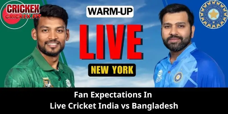 Live Cricket India vs Bangladesh - The Clash You Can’t Miss 2 Fan Expectations In Live Cricket India vs Bangladesh